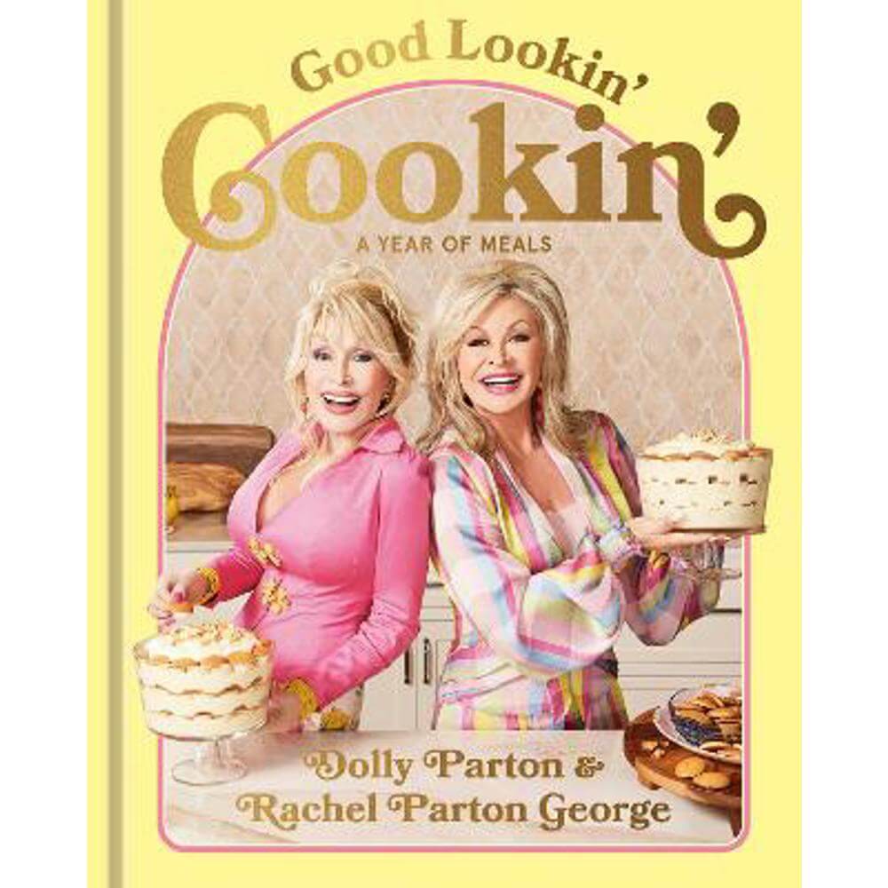 Good Lookin' Cookin': A Year of Meals - A Lifetime of Family, Friends, and Food (Hardback) - Dolly Parton